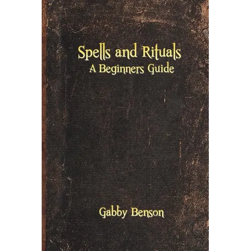 Spells and Rituals: A Beginners Guide To Spells And Rituals - Paperback | Books | Wiccan Center