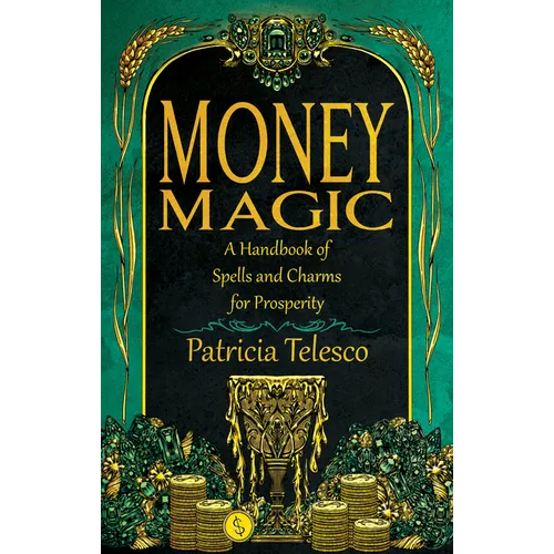 Money Magic: A Handbook of Spells and Charms for Prosperity - Paperback
