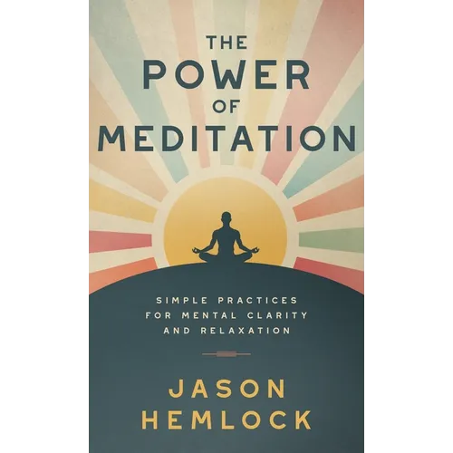 The Power of Meditation: Simple Practices for Mental Clarity and Relaxation - Hardcover | Books | Wiccan Center