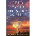 Feed Your Hungry Soul: Awaken Your Loving Heart - Paperback