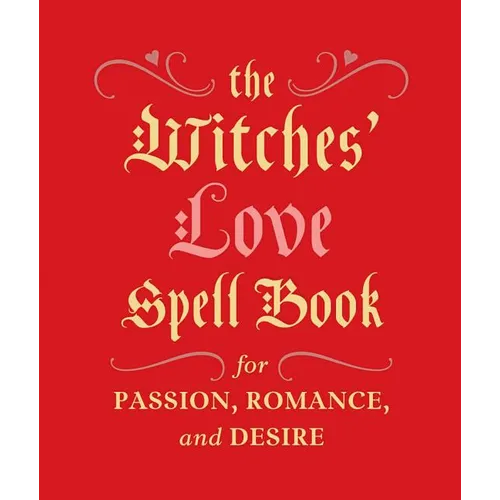 The Witches' Love Spell Book: For Passion, Romance, and Desire - Hardcover | Books | Wiccan Center