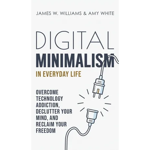 Digital Minimalism in Everyday Life: Overcome Technology Addiction, Declutter Your Mind, and Reclaim Your Freedom (Mindfulness and Minimalism) - Hardcover | Books | Wiccan Center