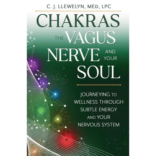 Chakras, the Vagus Nerve, and Your Soul: Journeying to Wellness Through Subtle Energy and Your Nervous System - Paperback | Books | Wiccan Center