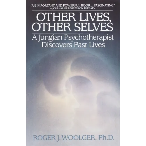 Other Lives, Other Selves: A Jungian Psychotherapist Discovers Past Lives - Paperback | Books | Wiccan Center