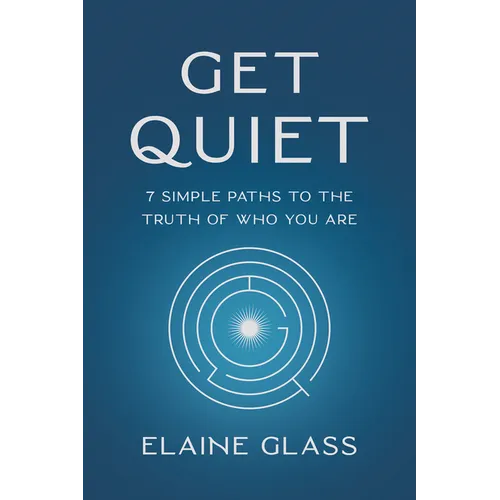 Get Quiet: 7 Simple Paths to the Truth of Who You Are - Paperback | Books | Wiccan Center