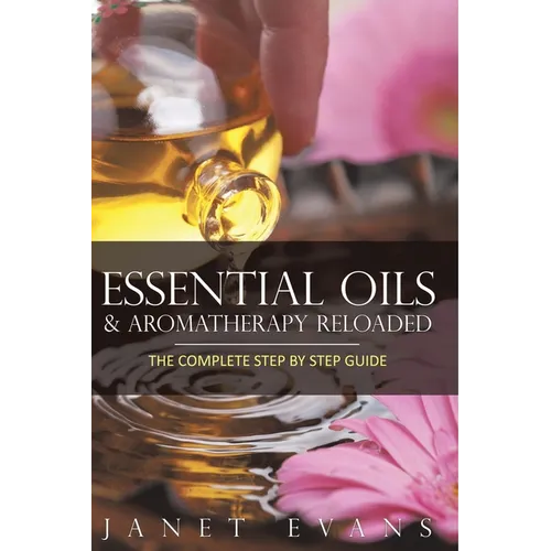 Essential Oils & Aromatherapy Reloaded: The Complete Step by Step Guide - Paperback | Books | Wiccan Center