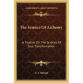 The Science Of Alchemy: A Treatise On The Science Of Soul Transformation - Paperback | Books | Wiccan Center