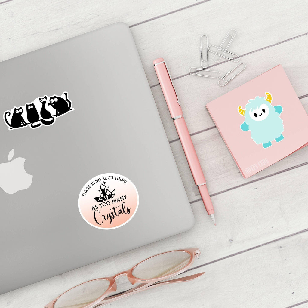 There is No Such Thing As Too Many Crystals Vinyl Sticker