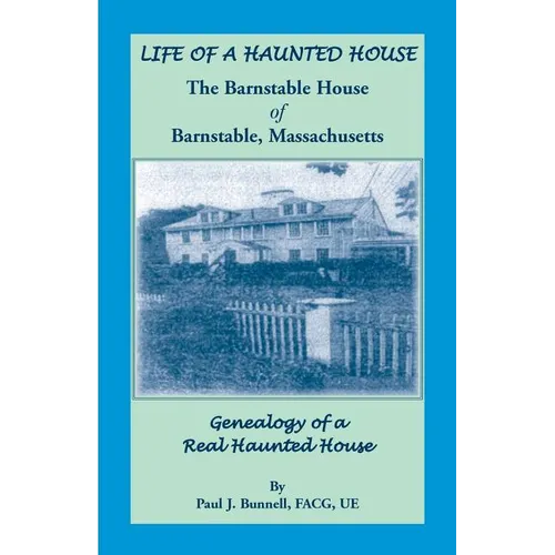 Life of a Haunted House. the Barnstable House of Barnstable, Massachusetts. Genealogy of a Real Haunted House - Paperback | Books | Wiccan Center