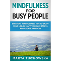 Mindfulness for Busy People: Everyday Mindfulness Tricks to Enjoy Your Life, Be Happy, Reduce Stress and Create Freedom - Paperback | Books | Wiccan Center