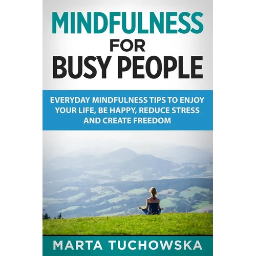 Mindfulness for Busy People: Everyday Mindfulness Tricks to Enjoy Your Life, Be Happy, Reduce Stress and Create Freedom - Paperback | Books | Wiccan Center