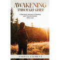 Awakening Through Grief: A Spiritual Journey of Healing and Transformation After Loss - Paperback | Books | Wiccan Center