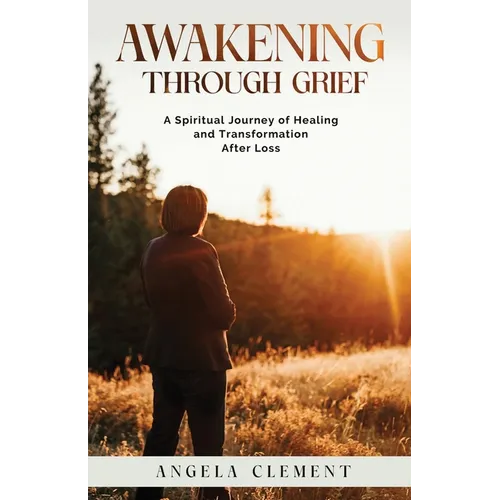 Awakening Through Grief: A Spiritual Journey of Healing and Transformation After Loss - Paperback | Books | Wiccan Center