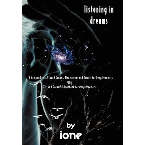Listening in Dreams: A Compendium of Sound Dreams, Meditations And Rituals for Deep Dreamers