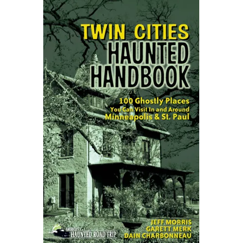 Twin Cities Haunted Handbook: 100 Ghostly Places You Can Visit in and Around Minneapolis and St. Paul - Hardcover | Books | Wiccan Center