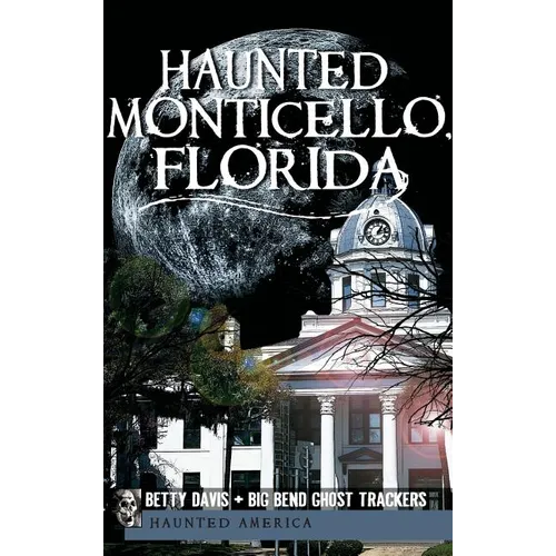 Haunted Monticello, Florida - Hardcover | Books | Wiccan Center