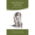 Thinking Room: The Go-To Guide for Overthinkers