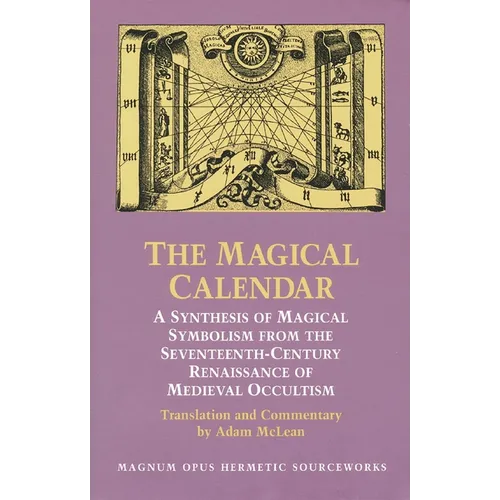 The Magical Calendar: A Synthesis of Magial Symbolism from the Seventeenth-Century Renaissance of Medieval Occultism - Paperback | Books | Wiccan Center