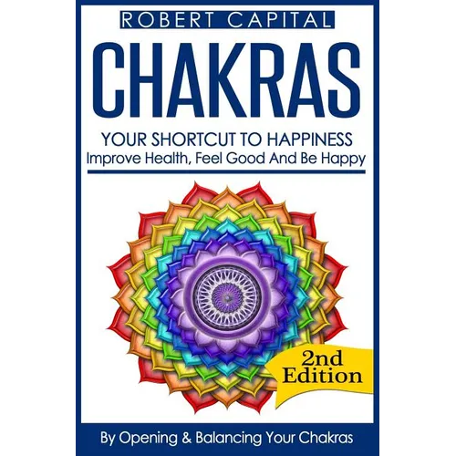 Chakras: Your Shortcut To Happiness! - Improve Health, Feel Good & Be Happy, By Opening And Balancing Your Chakras - Paperback | Books | Wiccan Center