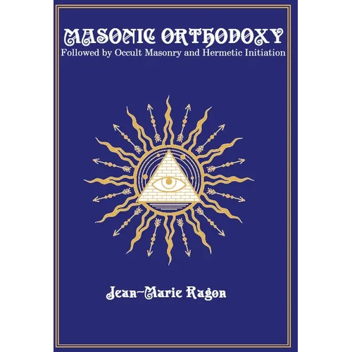 Masonic Orthodoxy: Followed by Occult Masonry and Hermetic Initiation - Hardcover | Books | Wiccan Center