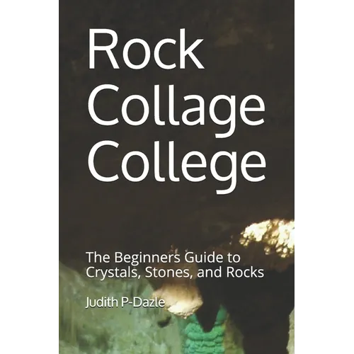 Rock Collage College: The Beginners Guide to Crystals, Stones, and Rocks - Paperback | Books | Wiccan Center