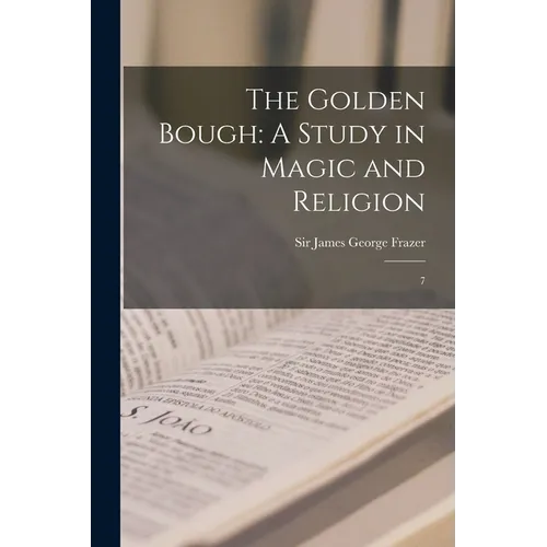 The Golden Bough: A Study in Magic and Religion: 7 - Paperback | Books | Wiccan Center