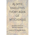 Auntie Emeleth's Ivory Book of Witchiness: Astrological Retrogrades - Paperback | Books | Wiccan Center