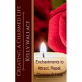 Creating A Charmed Life: Enchantments To Attract, Repel, Cleanse and Heal - Paperback | Books | Wiccan Center