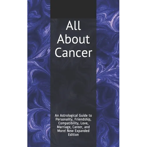All About Cancer: An Astrological Guide to Personality, Friendship, Compatibility, Love, Marriage, Career, and More! New Expanded Editio - Paperback | Books | Wiccan Center