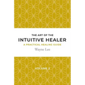 The art of the intuitive healer. Volume 2: a practical healing guide - Paperback | Books | Wiccan Center