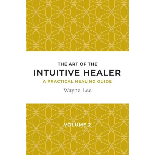 The art of the intuitive healer. Volume 2: a practical healing guide - Paperback | Books | Wiccan Center