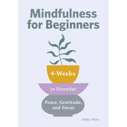 Mindfulness for Beginners: 4 Weeks to Peace, Gratitude, and Focus - Paperback | Books | Wiccan Center