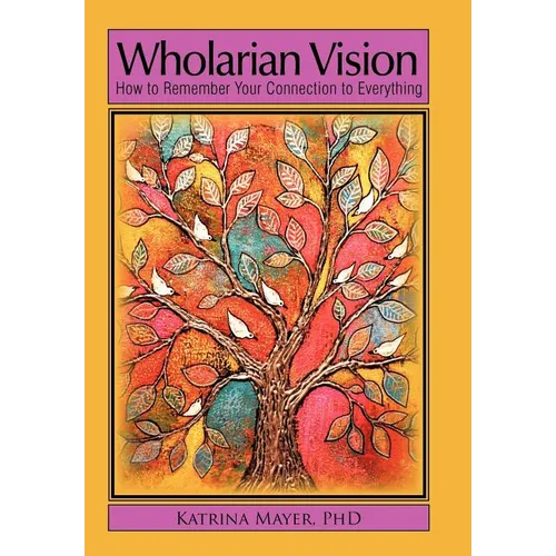 Wholarian Vision: How to Remember Your Connection to Everything - Hardcover | Books | Wiccan Center