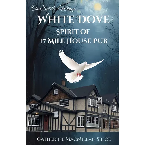 White Dove Spirit of 17 Mile House Pub - Paperback | Books | Wiccan Center