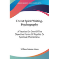 Direct Spirit Writing, Psychography: A Treatise On One Of The Objective Forms Of Psychic Or Spiritual Phenomena - Paperback | Books | Wiccan Center