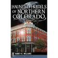 Haunted Hotels of Northern Colorado - Hardcover | Books | Wiccan Center