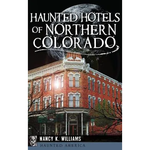 Haunted Hotels of Northern Colorado - Hardcover | Books | Wiccan Center