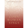 Corn Woman Sings: A Medicine Woman's Dream Map - Paperback | Books | Wiccan Center