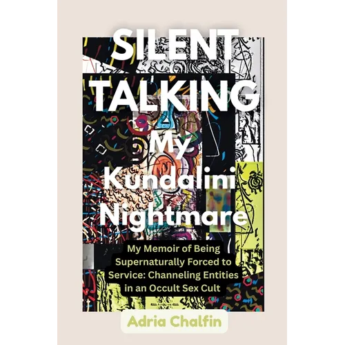 SILENT TALKING My Kundalini Nightmare: My Memoir of Being Supernaturally Forced to Service: Channeling Entities in an Occult Sex Cult - Paperback | Books | Wiccan Center