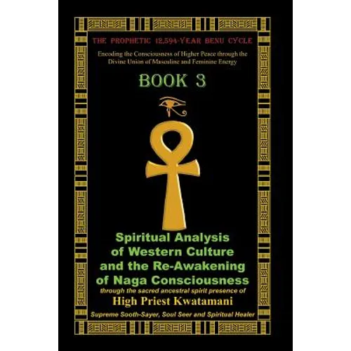 The Prophetic 12,594-Year Benu Cycle: Encoding the Consciousness of Higher Peace through the Divine Union of Masculine and Feminine Energy Book 3: Spi - Paperback | Books | Wiccan Center