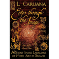Enter Through the Image: The Ancient Image Language of Myth, Art and Dreams - Paperback | Books | Wiccan Center