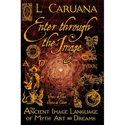 Enter Through the Image: The Ancient Image Language of Myth, Art and Dreams - Paperback | Books | Wiccan Center