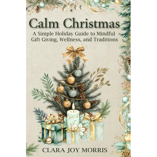 Calm Christmas: Transform Your Holiday Season with Mindful Ideas, Stress-Free Celebrations, and Heartfelt Traditions for a Joyful Christmas - Paperback | Books | Wiccan Center