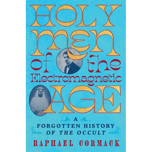 Holy Men of the Electromagnetic Age: A Forgotten History of the Occult - Hardcover | Books | Wiccan Center