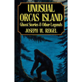 Unusual Orcas Island: Ghost Stories and Other Legends from the Gem of the San Juans - Paperback | Books | Wiccan Center