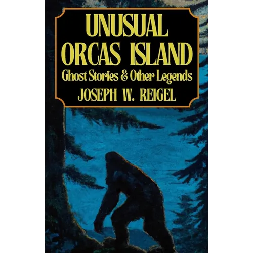 Unusual Orcas Island: Ghost Stories and Other Legends from the Gem of the San Juans - Paperback | Books | Wiccan Center