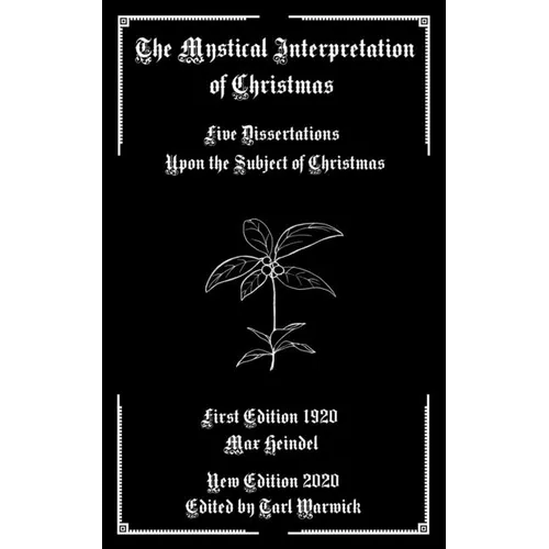 The Mystical Interpretation of Christmas: Five Dissertations Upon the Subject of Christmas - Paperback | Books | Wiccan Center