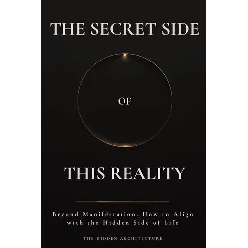 The Secret Side of This Reality: Beyond Manifestation. How to Align with the Hidden Side of Life - Paperback | Books | Wiccan Center