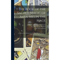 The Book of the Sacred Magic of Abra-Melin the Mage: as Delivered by Abraham the Jew Unto His Son Lamech: a Grimoire of the Fifteenth Century - Hardcover | Books | Wiccan Center