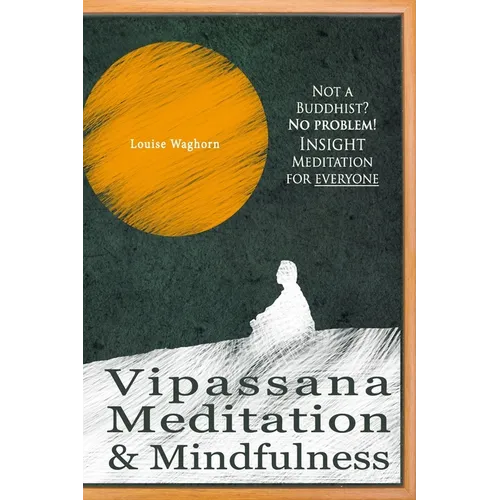 Vipassana Meditation & Mindfulness: Not a Buddhist? No problem! Insight Meditation for everyone - Paperback | Books | Wiccan Center